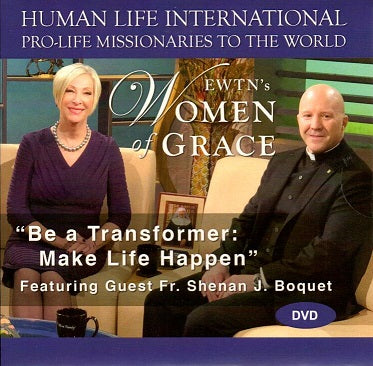 EWTN's Women of Grace "Be A Transformer:  Make Life Happen"