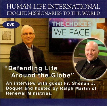 THE CHOICES WE FACE  "Defending Life Around the Globe"