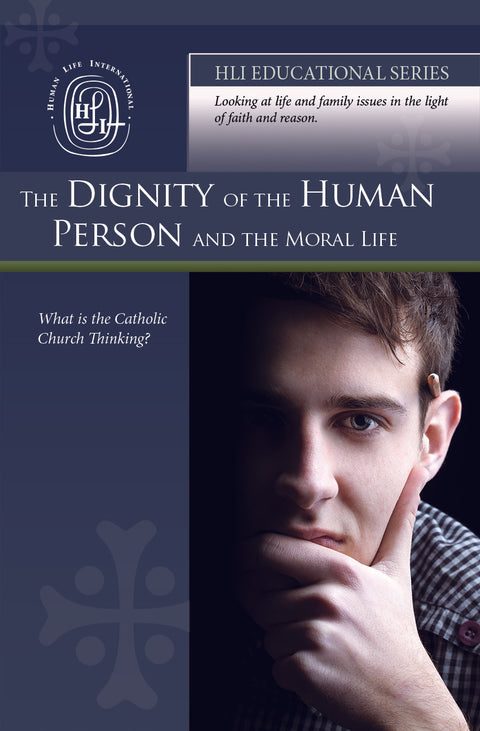 The Dignity of the Human Person and the Moral Life - HLI Education Series